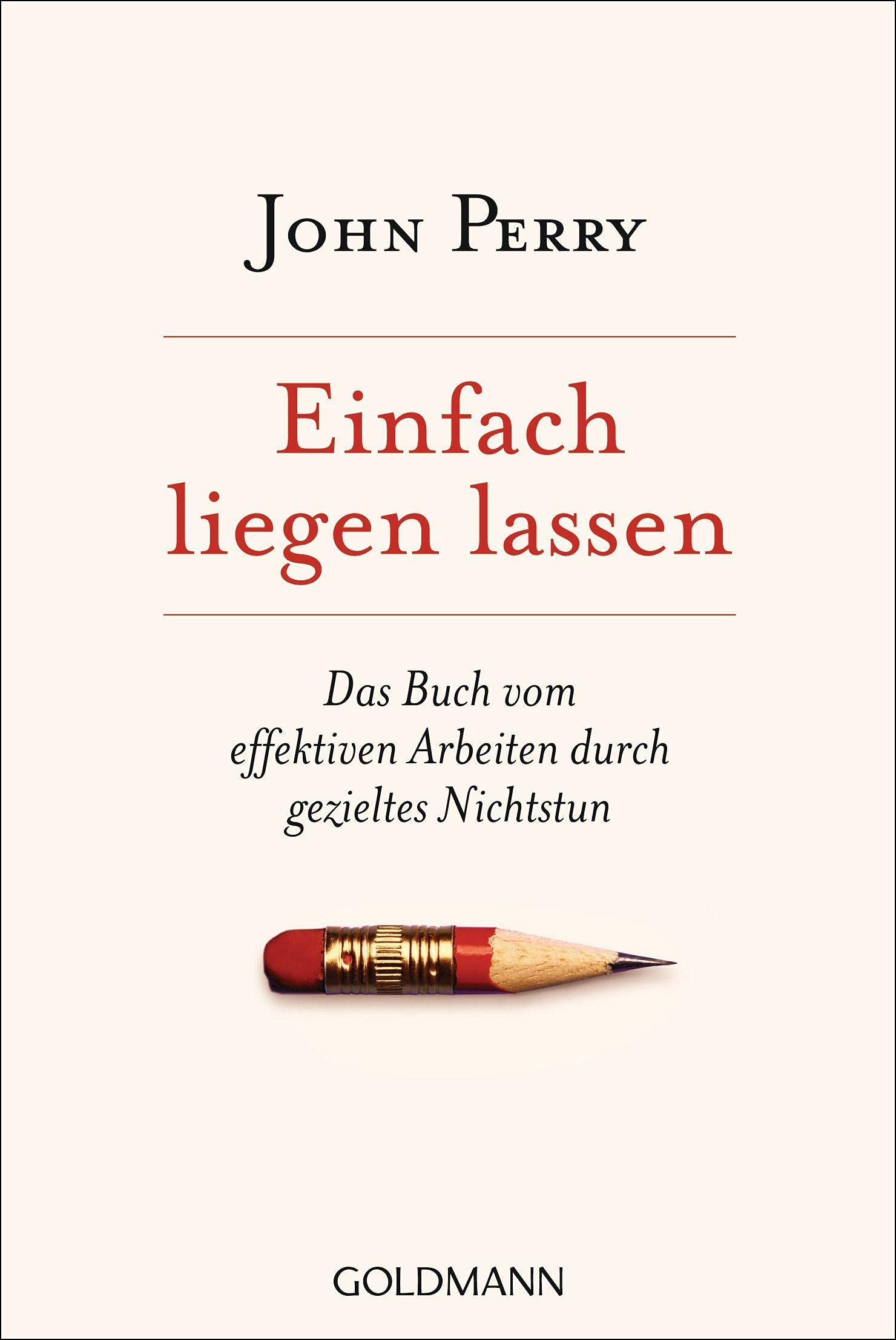 Einfach liegen lassen: Das Buch vom effektiven Arbeiten durch gezieltes Nichtstun