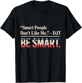 Smart People Don't Like Me Politics Quotes Humour T-Shirt