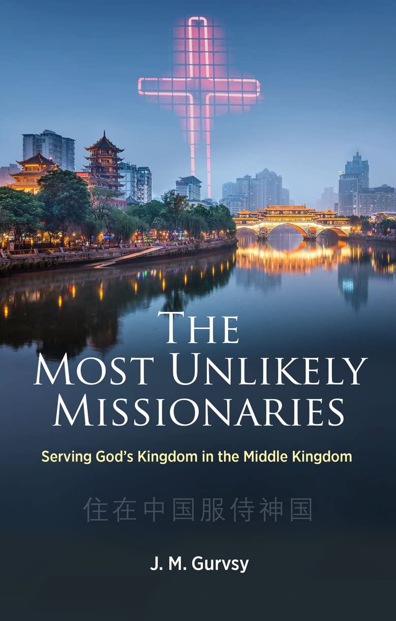 The Most Unlikely Missionaries: Serving God's Kingdom in the Middle Kingdom (Biography)