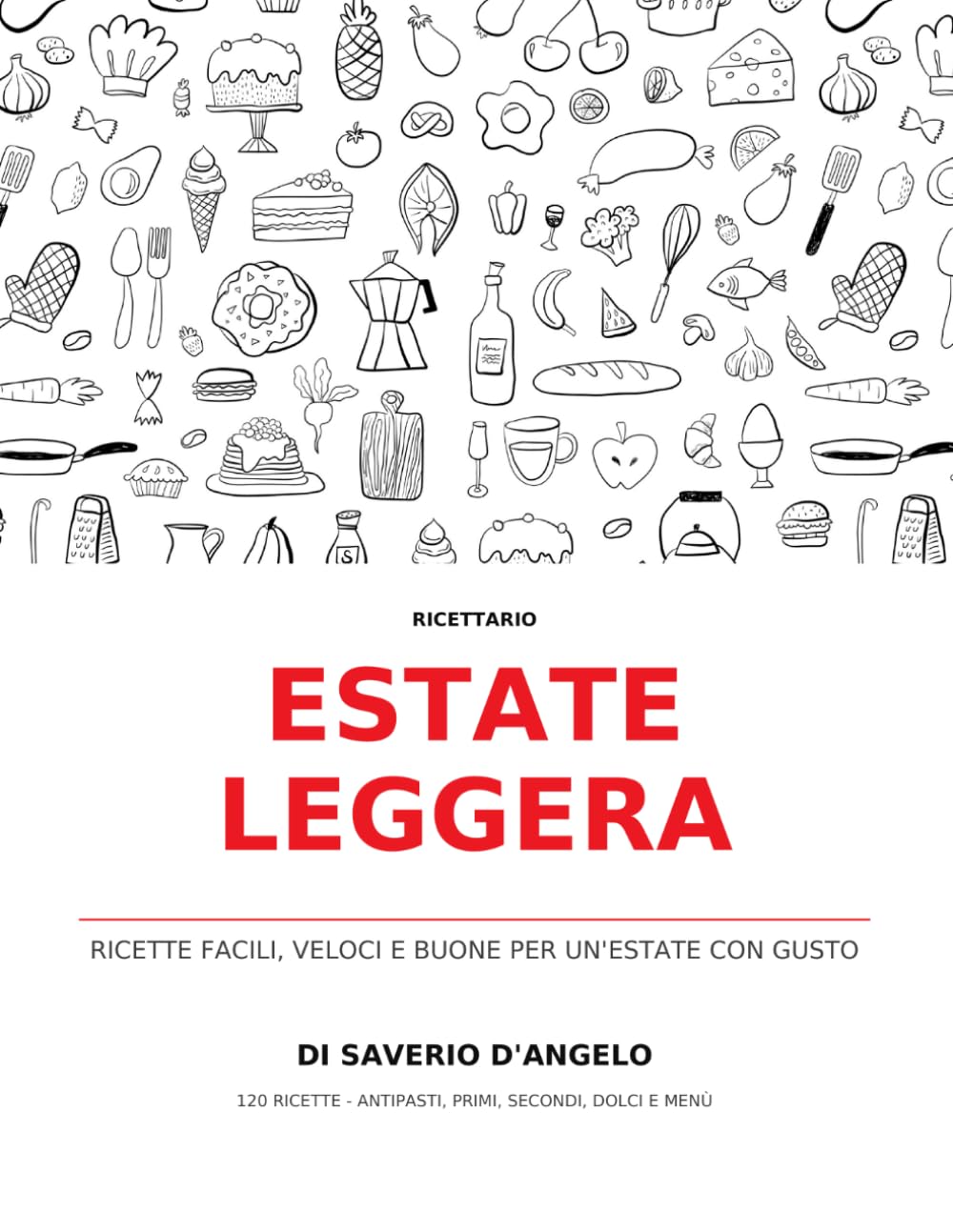 Estate Leggera: 120 ricette facili, veloci e gustose per mangiare più leggero d’estate (Le Ricette del Prof. Melo)
