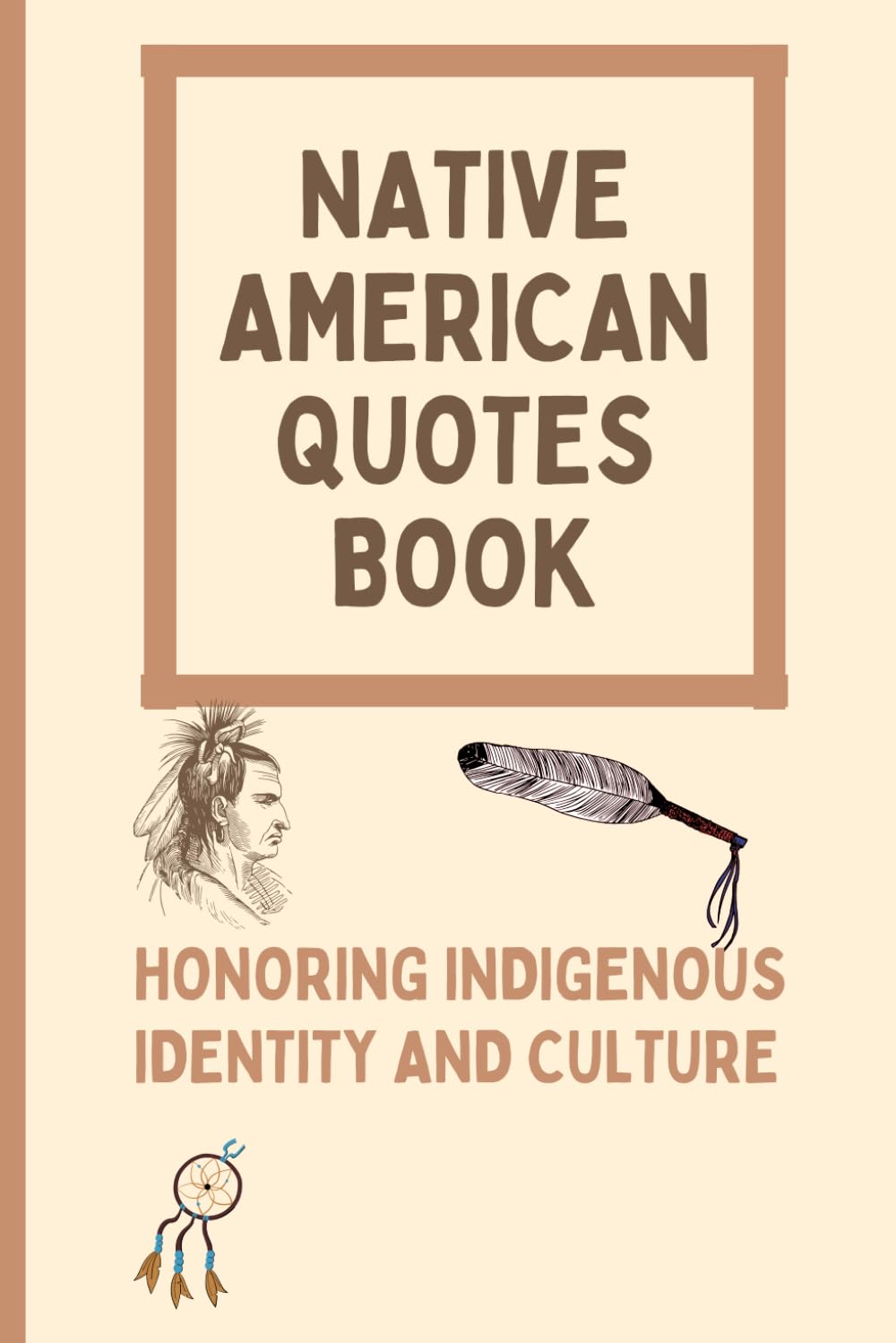 Native American Wisdom Quotes Book: A Collection of Inspiring Native American Quotes, Voices of the Ancestors (Wisdom Sayings)