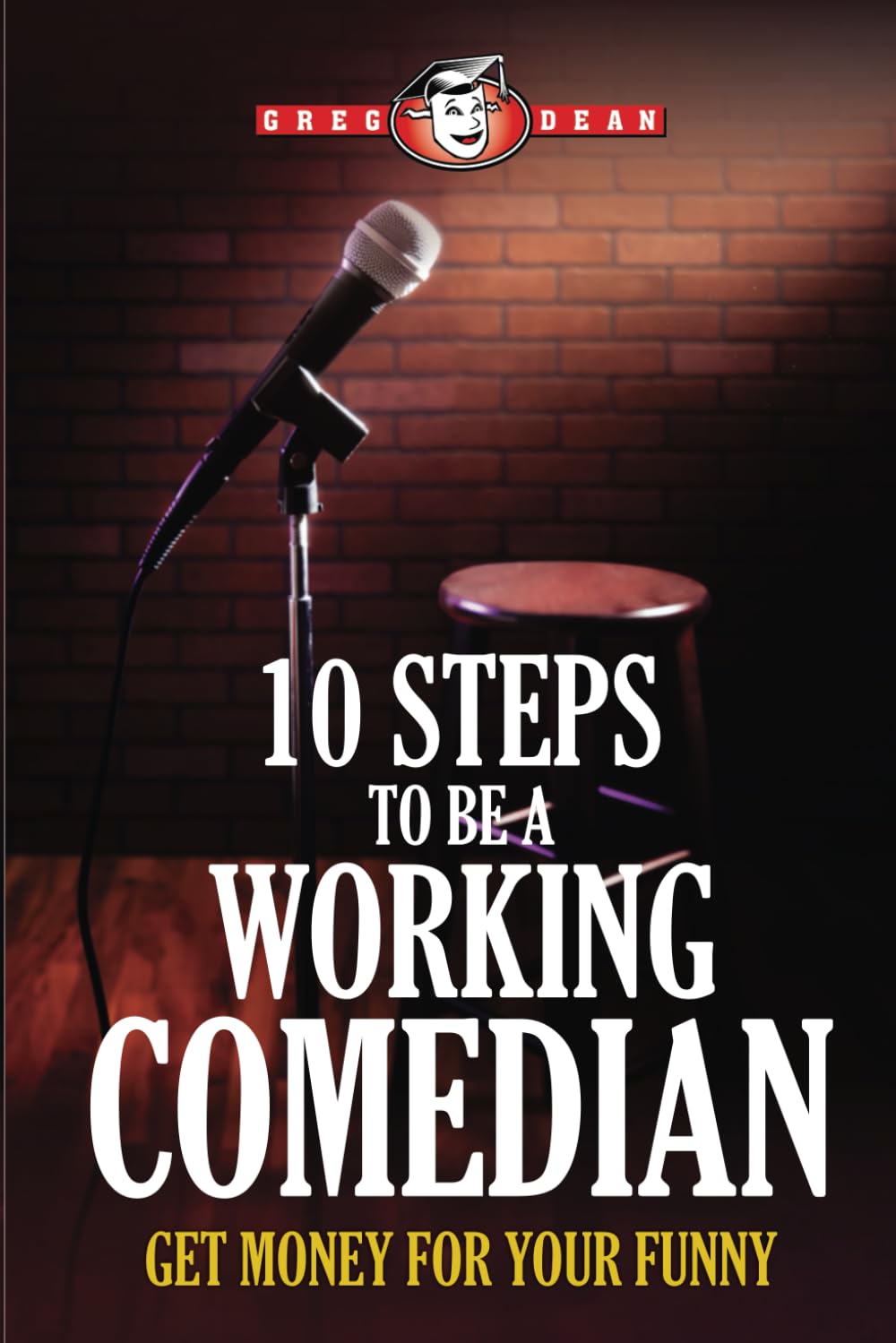 10 Steps to Be a Working Comedian: Get Money for Your Stand-Up Comedy Funny