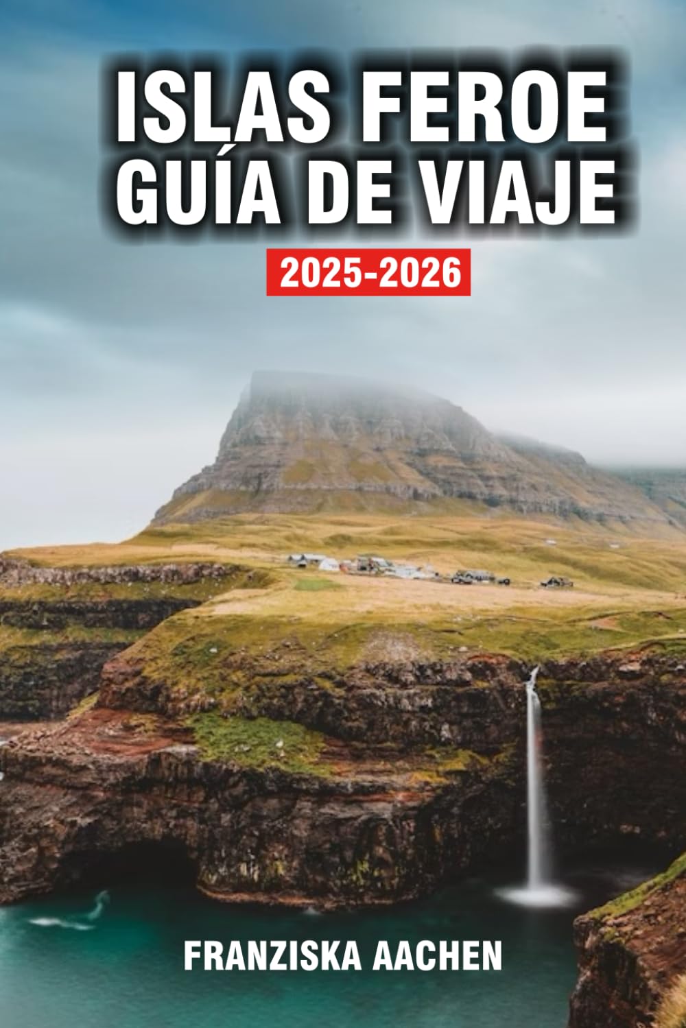 ISLAS FEROE GUÍA DE VIAJE: Un viaje visual a través de senderos de ovejas, acantilados majestuosos y cascadas eternas