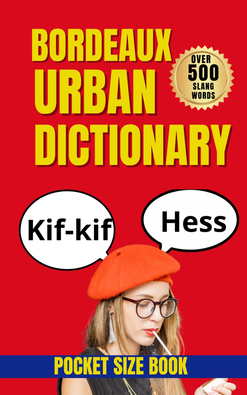 Bordeaux Urban Dictionary: 500 Essential Slang Words to Understand Modern Spoken French (Urban Slang Dictionary)
