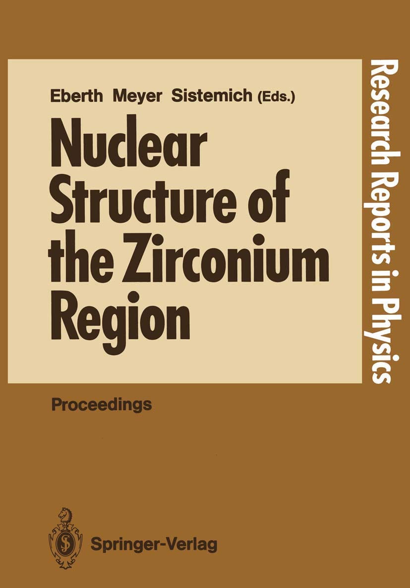 Nuclear Structure of the Zirconium Region: Proceedings of the International Workshop, Bad Honnef, Fed. Rep. of Germany, April 24–28, 1988 (Research Reports in Physics)