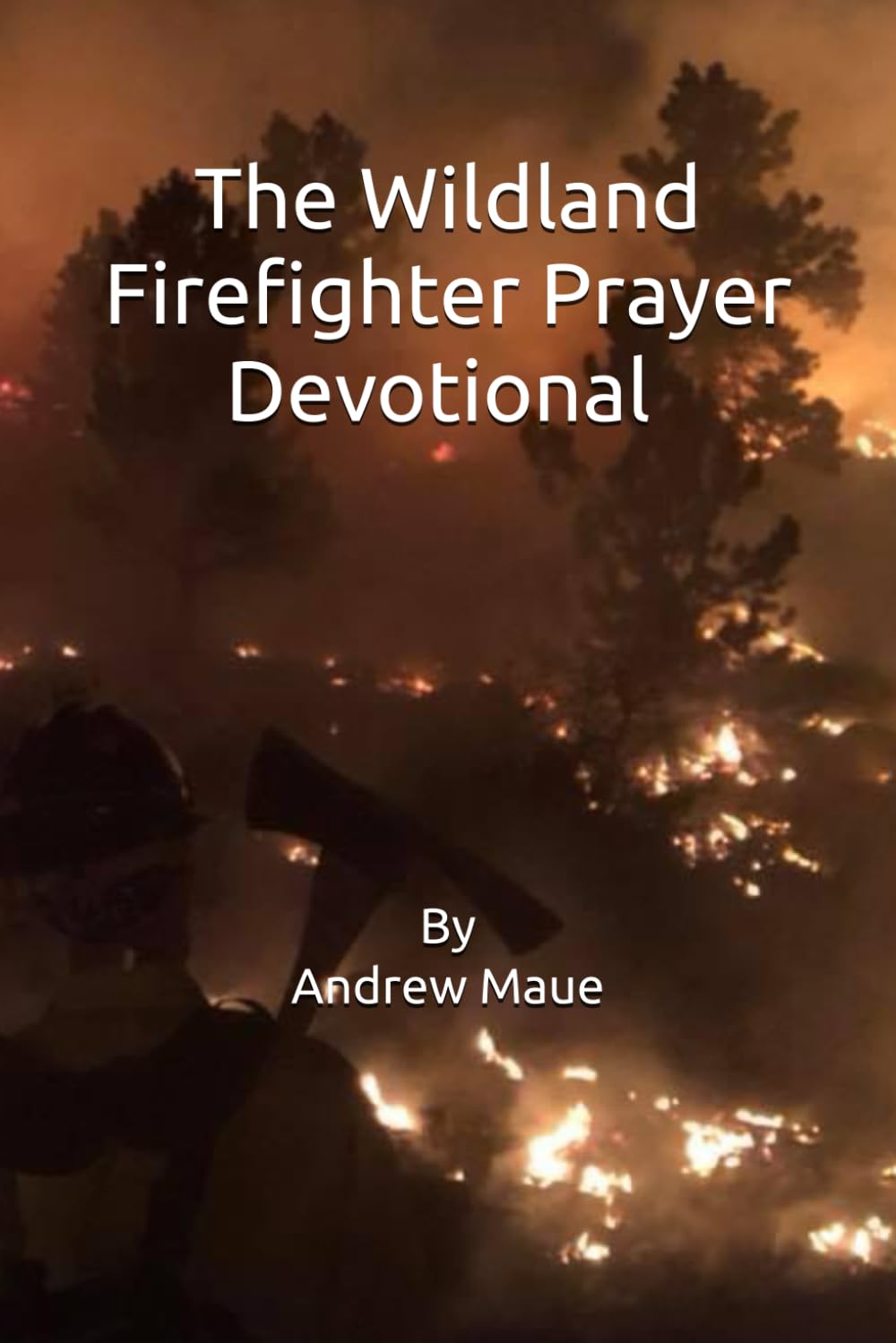 The Wildland firefighter prayer devotional