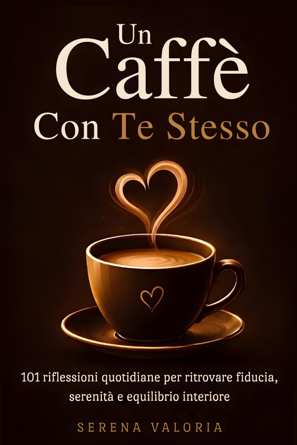 Un Caffè con Te Stesso: 101 riflessioni quotidiane per ritrovare fiducia, serenità e equilibrio interiore .