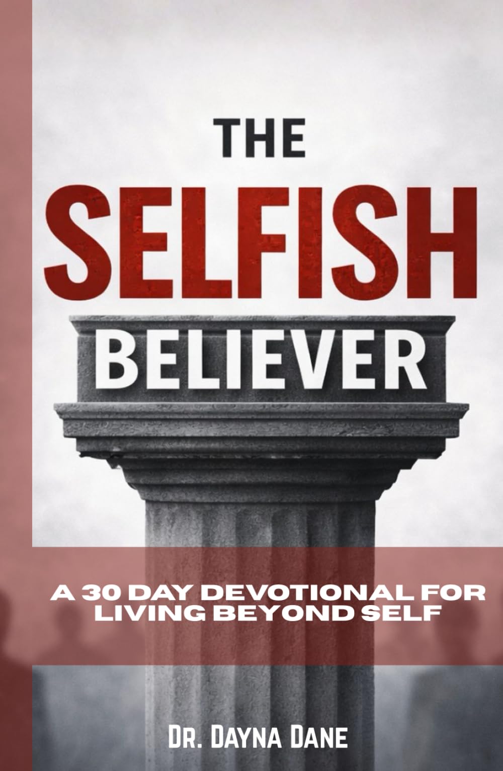 The Selfish Believer: A 30 Day Devotional for Living Beyond Self