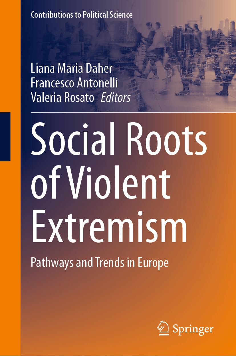 Social Roots of Violent Extremism: Pathways and Trends in Europe (Contributions to Political Science)