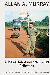 Australian Army 1978-2019 Collection: Iron Curtain to Bamboo Curtain, Loggy, Commander and Pommies (From Boys' Brigade to Brigadier)