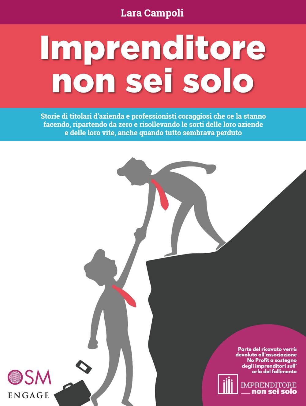 Imprenditore Non Sei Solo. Storie Di Titolari D'azienda E Professionisti Coraggiosi Che Ce La Stanno Facendo, Ripartendo Da Zero E Risollevando Le Sorti Delle Loro Aziende E Delle Loro Vite, Anche... - 4