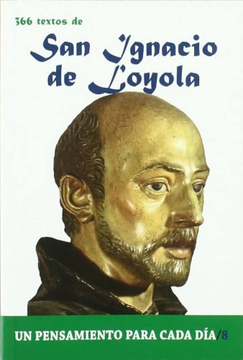 San Ignacio de Loyola: 366 Textos. Un Pensamiento Para Cada Dia.
