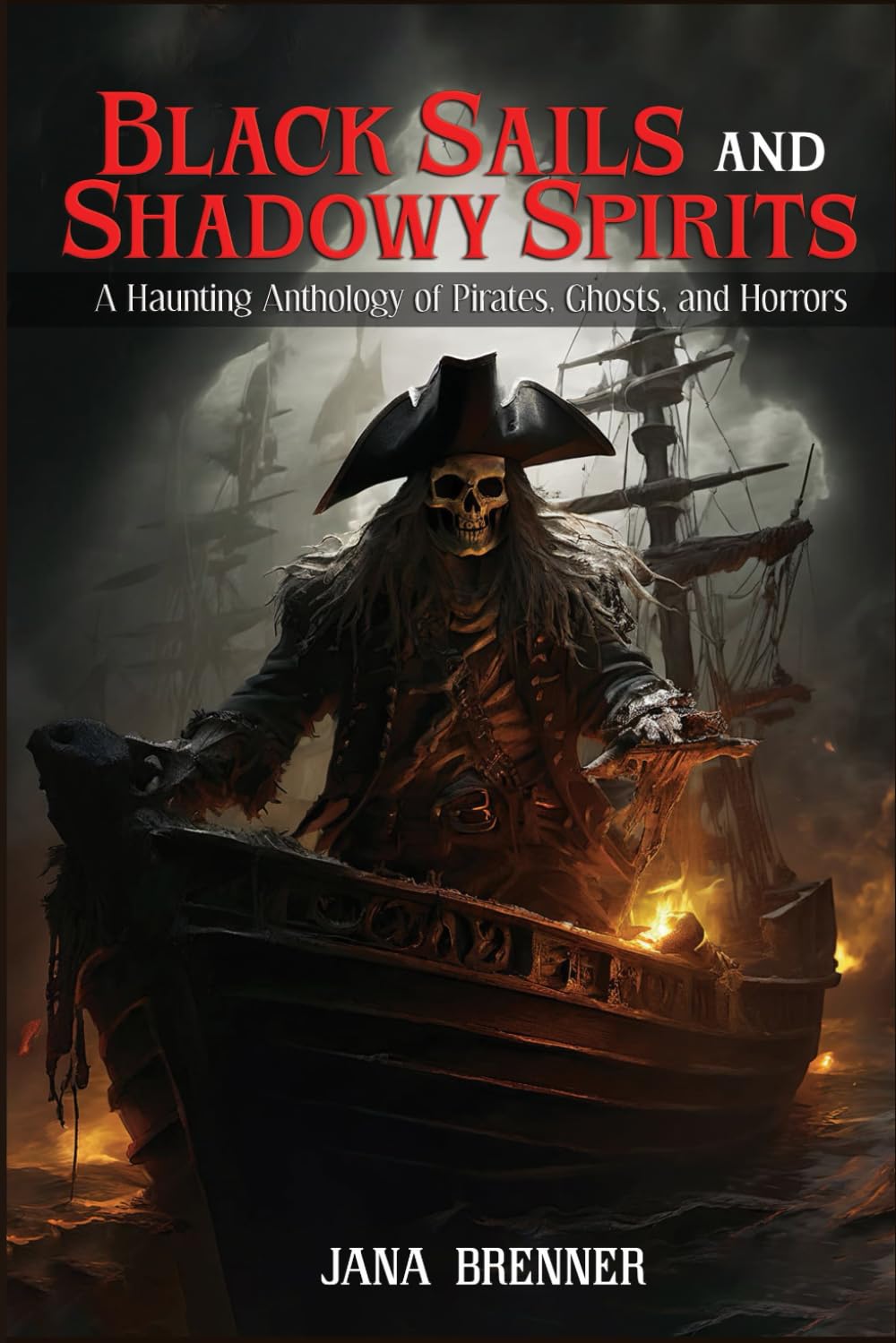 Black Sails and Shadowy Spirits: A Haunting Anthology of pirates, ghosts, and horrors