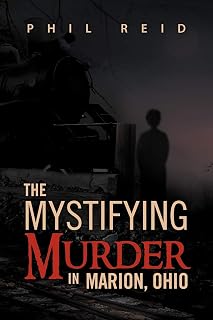 The Mystifying Murder in Marion, Ohio