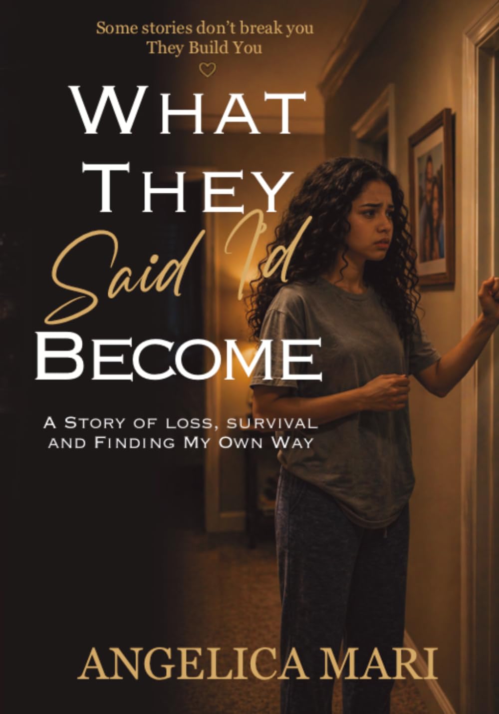 What they said I’d become: A story of loss, survival ,and finding my own way