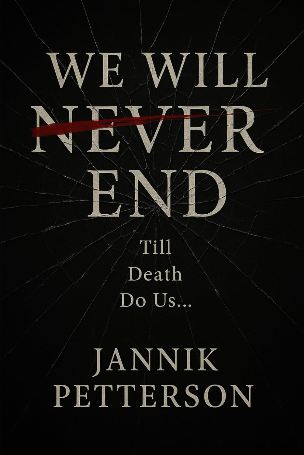 We Will Never End: Till death do us...