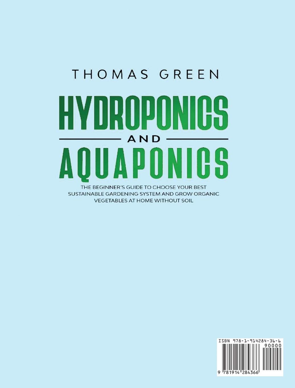 Hydroponics and Aquaponics: The Beginner's Guide To Choose Your Best Sustainable Gardening System And Grow Organic Vegetables At Home Without Soil. (DIY Hydroponics, Band 6)