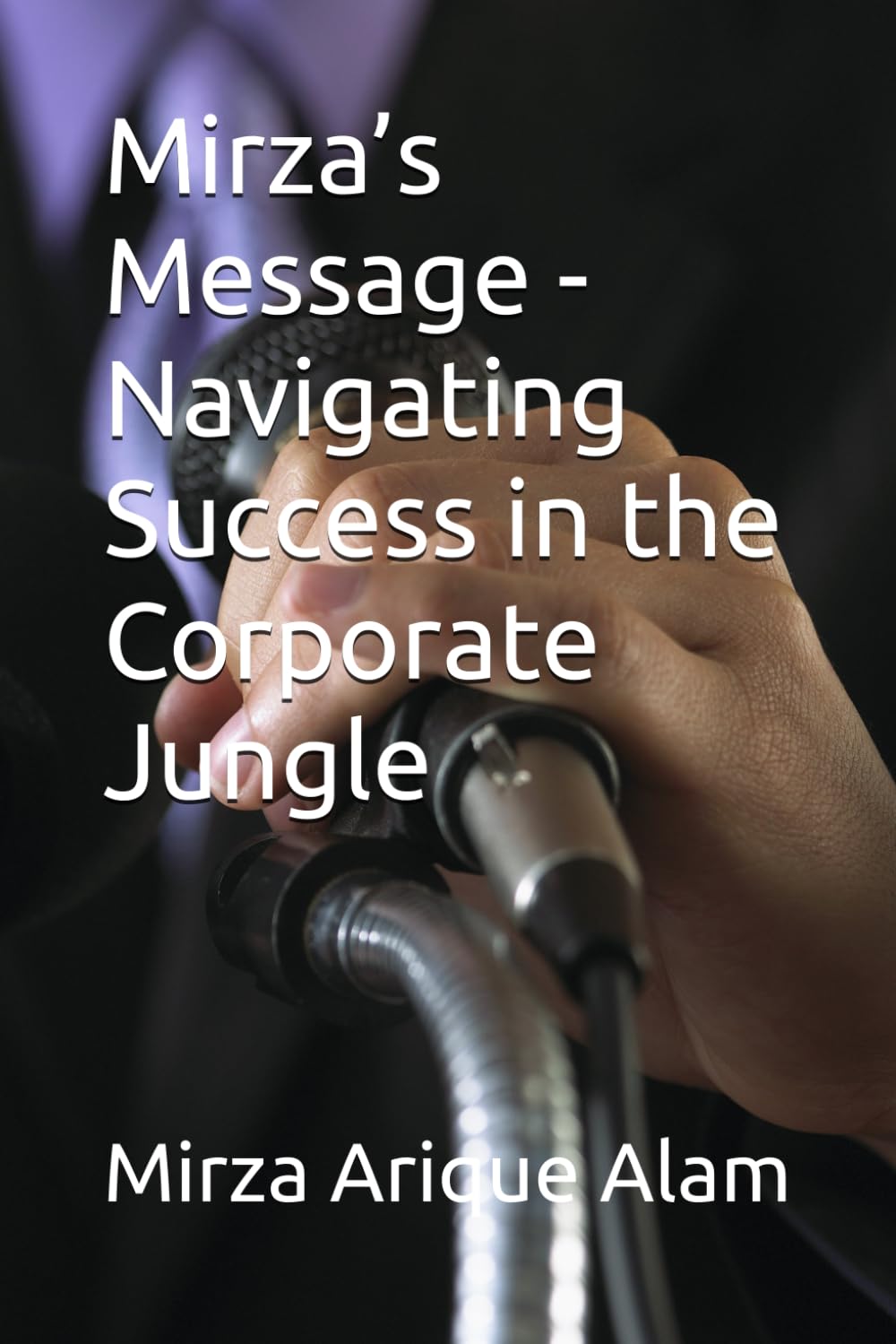 Mirza’s Message - Navigating Success in the Corporate Jungle