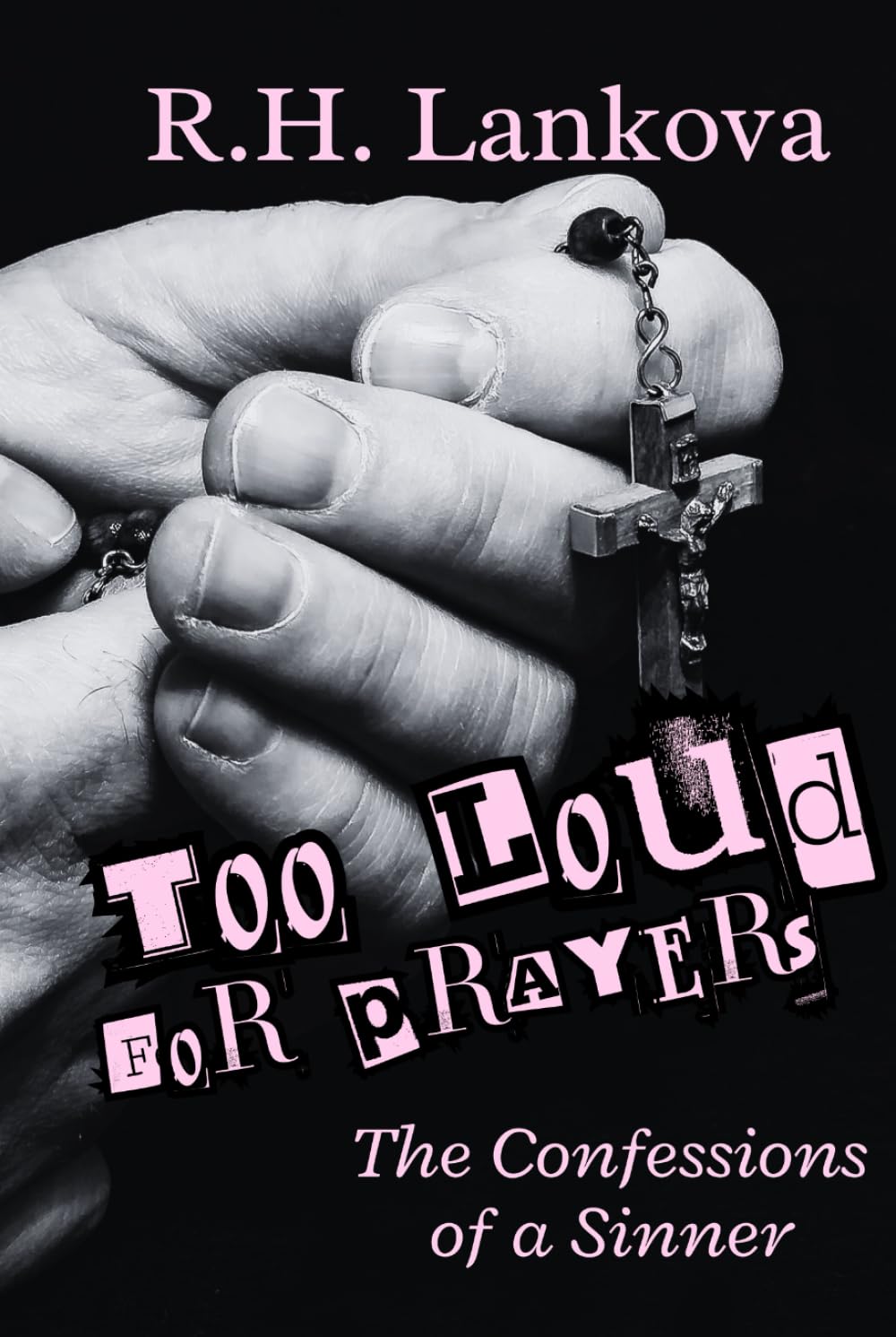 Too Loud for Prayers: The Confessions of a Sinner