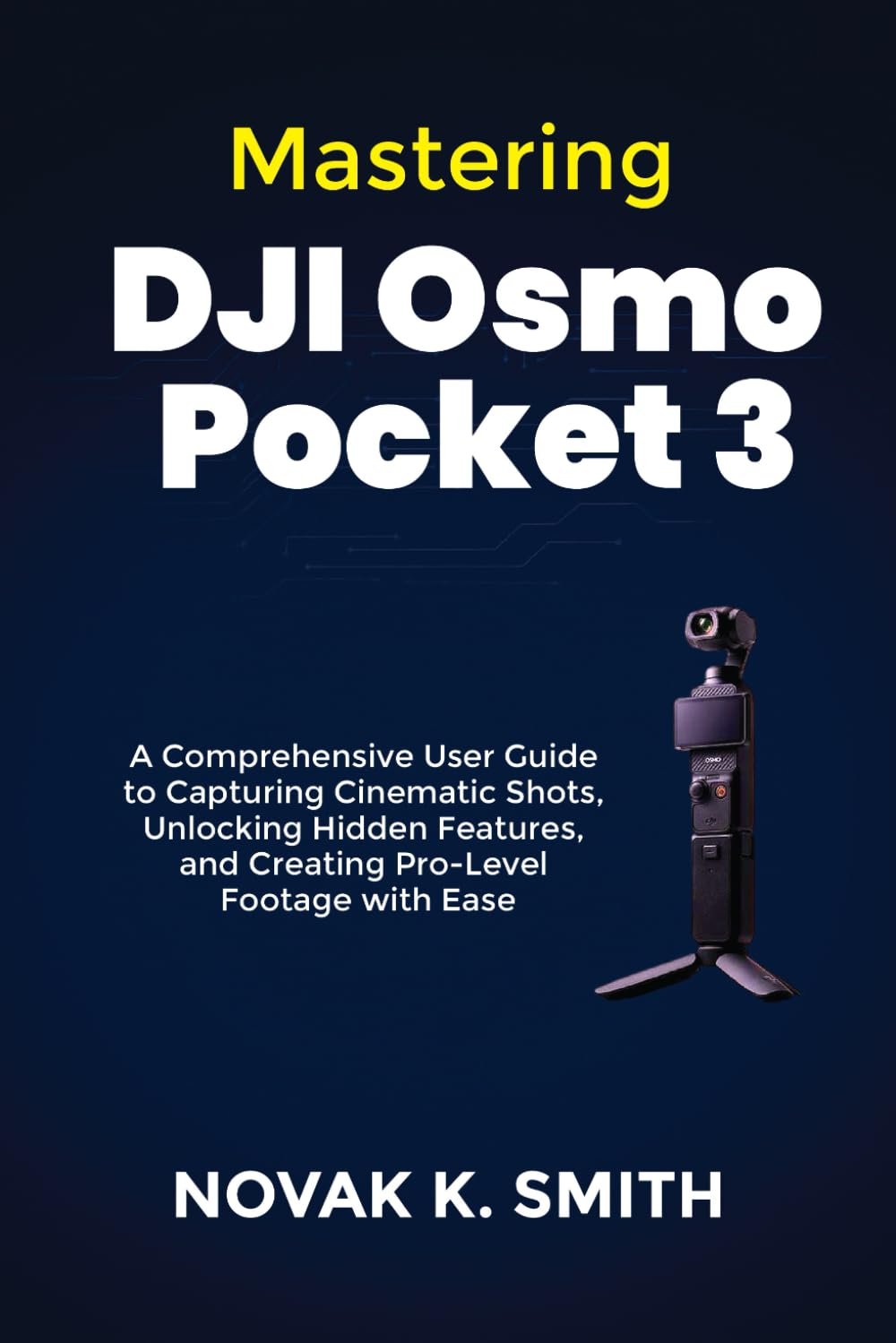 Mastering DJI Osmo Pocket 3: A Comprehensive User Guide to Capturing Cinematic Shots, Unlocking Hidden Features, and Creating Pro-Level Footage with ... Video Editing, Camera guide and Ai, Band 1)