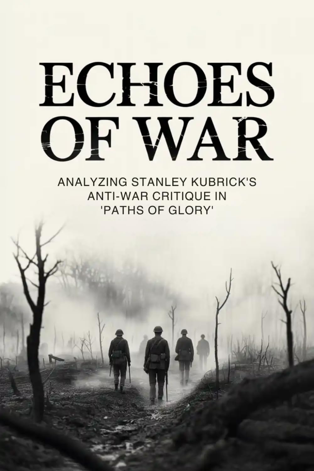 Echoes of War: Analyzing Stanley Kubrick's Anti-War Critique in 'Paths of Glory'