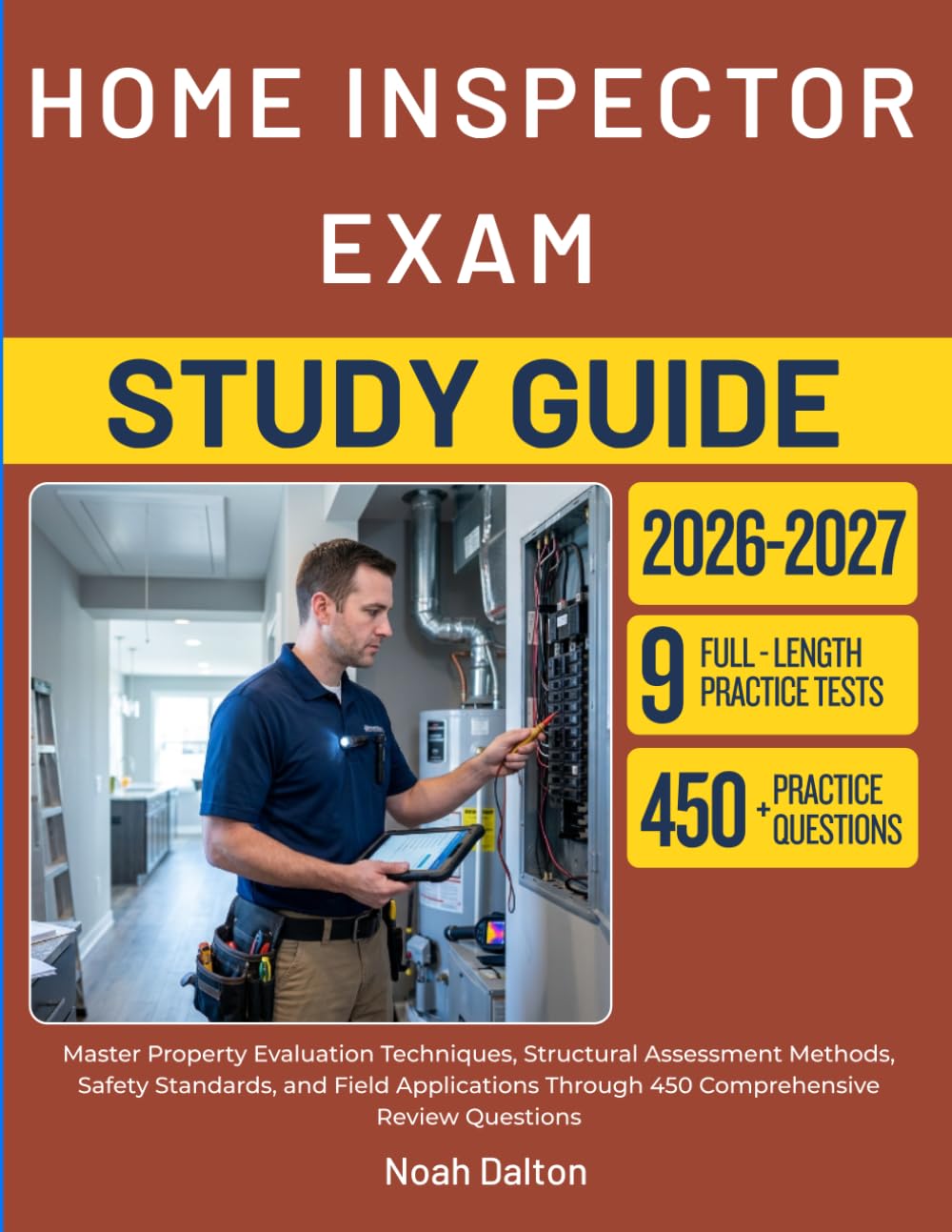 HOME INSPECTOR EXAM STUDY GUIDE 2026-2027: Master Property Evaluation Techniques, Structural Assessment Methods, Safety Standards, and Field Applications Through 450 Comprehensive Review Questions