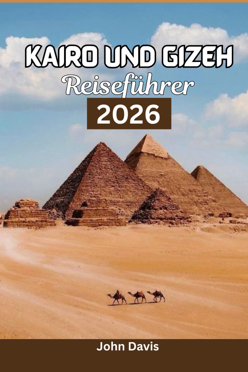 KAIRO UND GIZEH REISEFÜHRER 2026: Entdecken Sie Pyramiden-Touren, Nilkreuzfahrten, Shopping im Khan el-Khalili, Reiserouten und Aktivitäten in Ägyptens antiken Wundern.