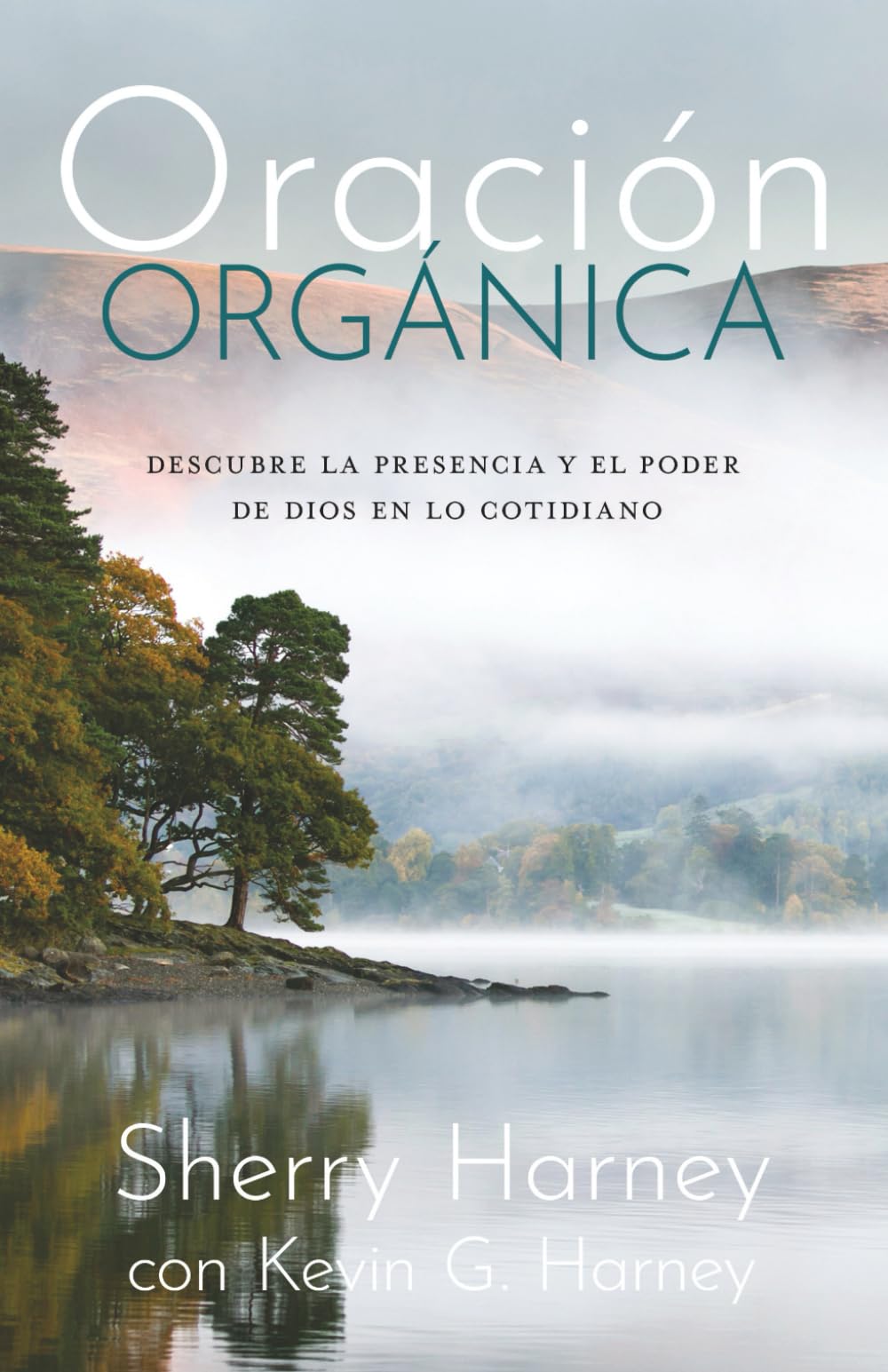 Oración Orgánica: Descubre la presencia y el poder de Dios en lo cotidiano (Evangelismo Orgánico Internacional)