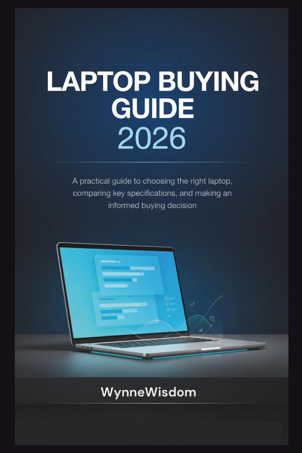Laptop Buying Guide 2026: A practical guide to choosing the right laptop, comparing key specifications, and making an informed buying decision
