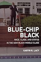 Blue-Chip Black: Race, Class, and Status in the New Black Middle Class 0520251156 Book Cover