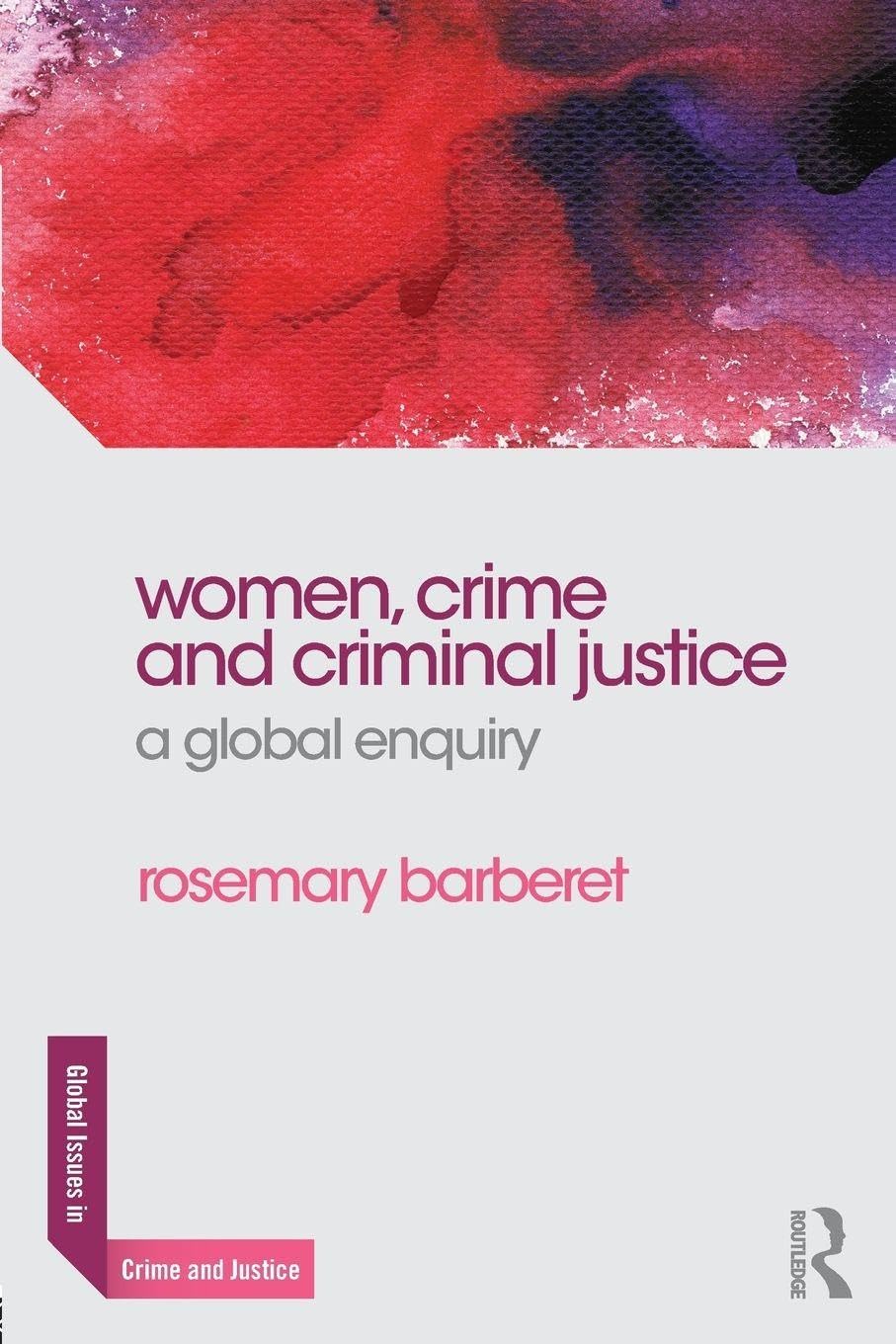 Women, Crime and Criminal Justice: A Global Enquiry (Global Issues in Crime and Justice)      1st Edition