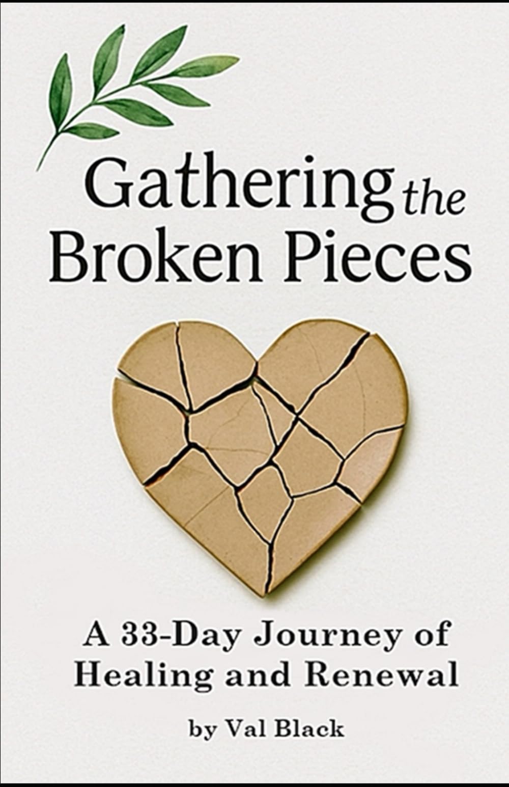 Gathering the Broken Pieces: A 33-Day Devotional for Rebuilding Faith, Trust, and Spiritual Intimacy After Disappointment