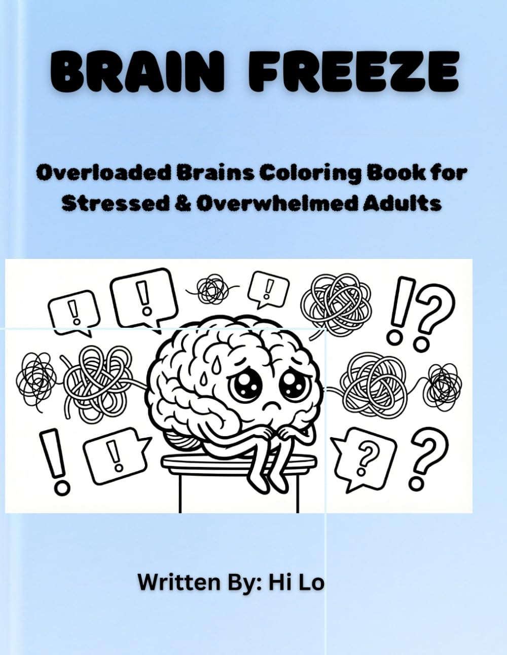 Brain Freeze: Overloaded Brains Coloring Book for Stressed & Overwhelmed Adults