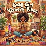 Cozy Girl Groovy Vibes: Cute & Fun Retro Aesthetic Hygge Coloring Book for Adults & Teens | Easy Bold Line Designs of Funky Outfits, Vintage Rooms, ... Creative Therapy & Screen Free Self Care Gift