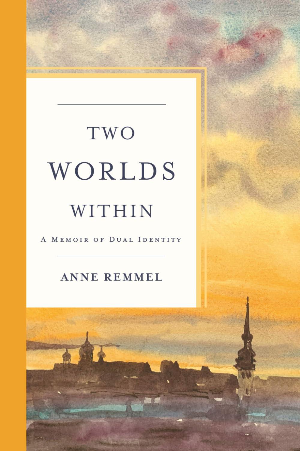 Two Worlds Within: A Memoir of Dual Identity: Remmel, Anne