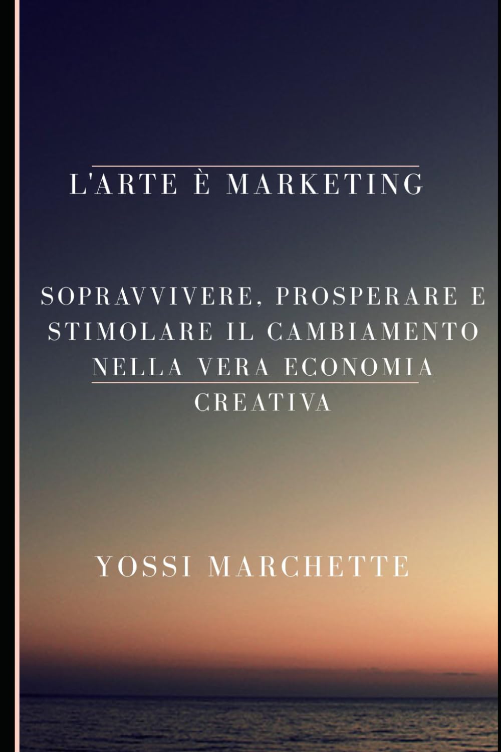 L’arte è marketing: Sopravvivere, prosperare e stimolare il cambiamento nella vera economia creativa