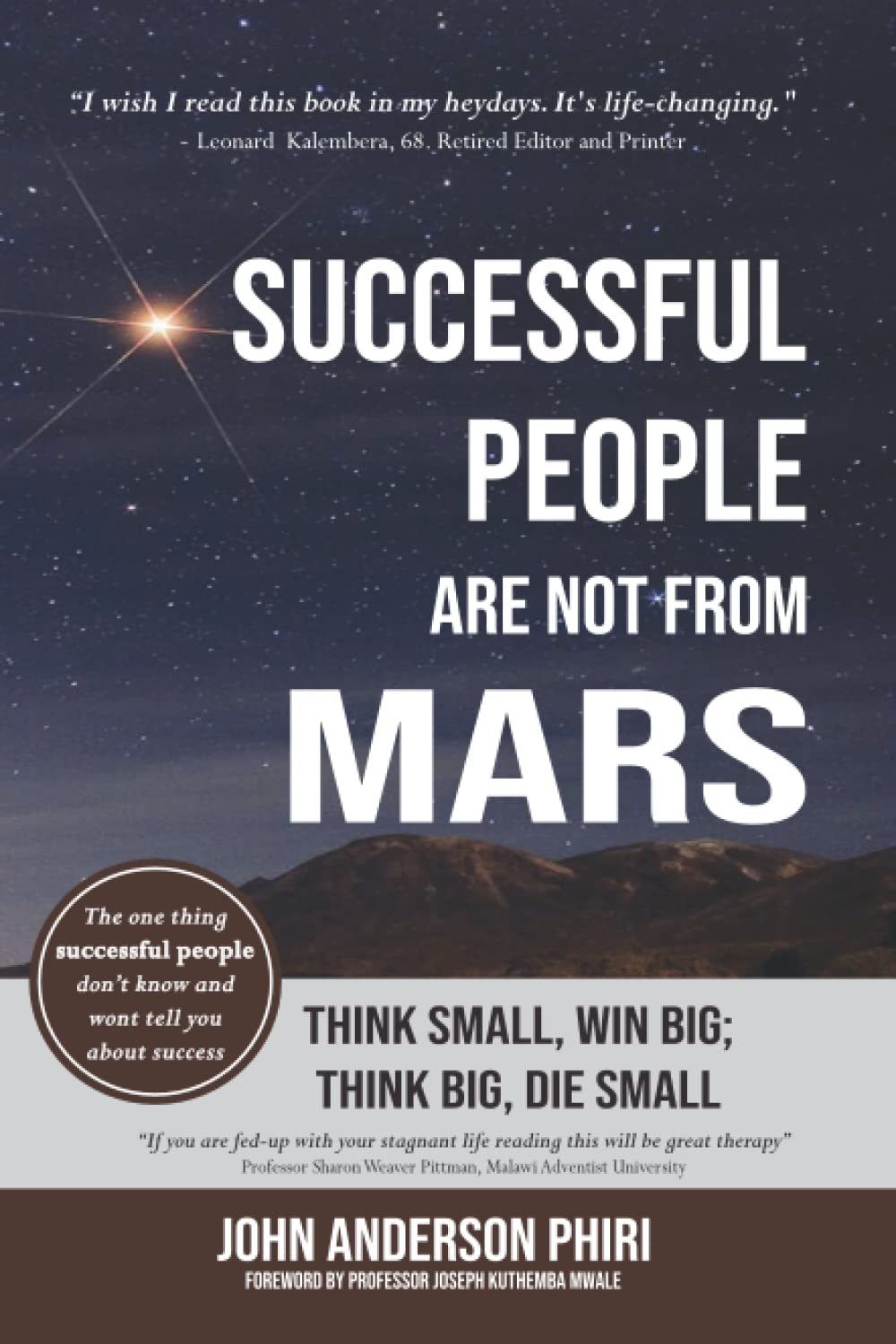 Successful People are not From Mars: Think Small, Win Big; Think Big, Die Small: The One Thing Successful People Don't Know and Won't Tell You About Success