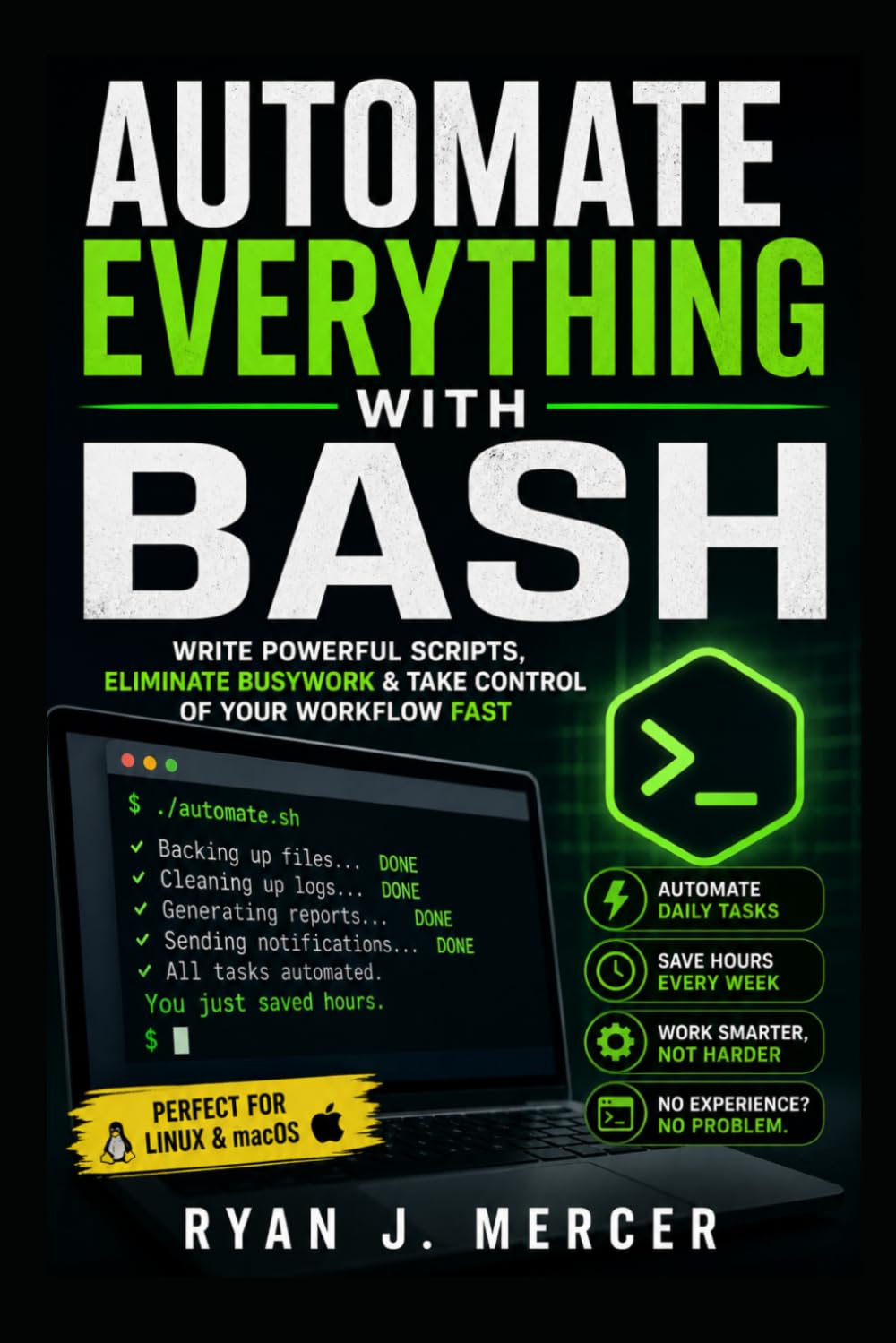 Automate Everything with Bash: Write Powerful Scripts, Eliminate Busywork & Take Control of Your Workflow Fast (Computer Programming Made Easy)