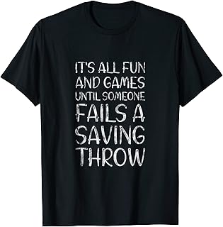 It's All Fun And Games Until Someone Fails A Saving Throw - T-Shirt