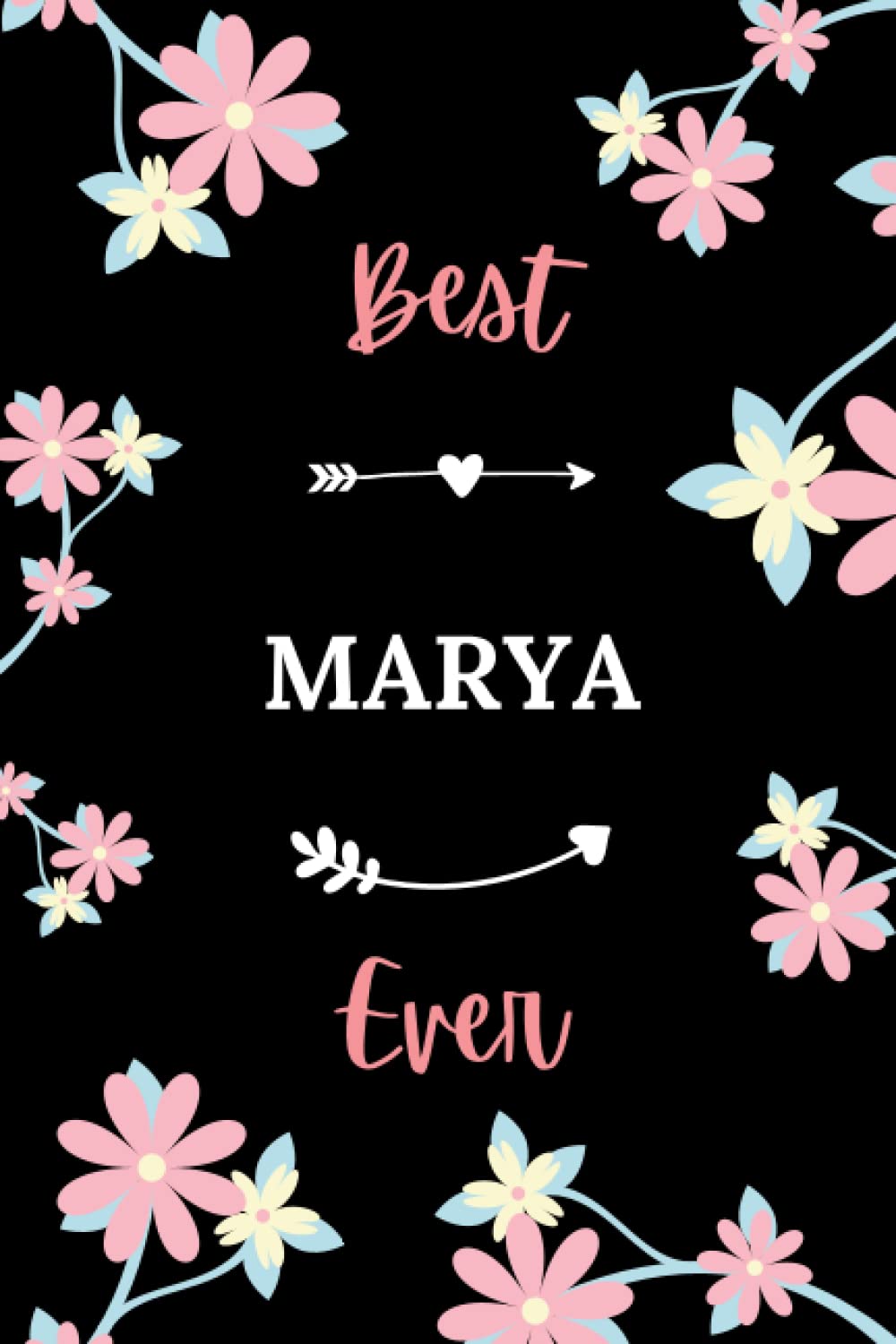 Independently published Best MARYA ever: Pretty Notebook MARYA women - 6x9 lined pages - girl appreciation gift for MARYA personalized name with Flowers