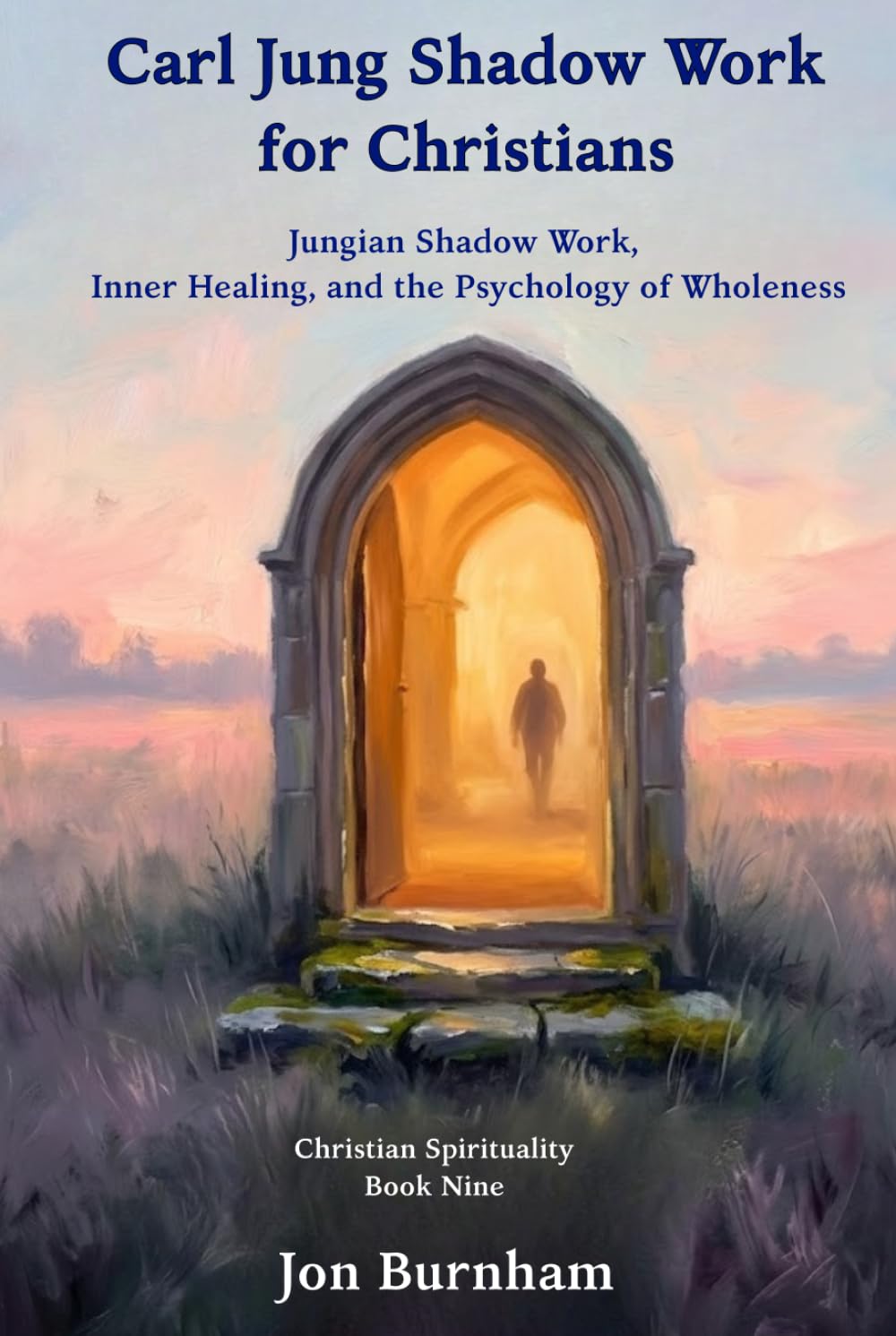 Carl Jung Shadow Work for Christians: Jungian Shadow Work, Inner Healing, and the Psychology of Wholeness (Christian Spirituality)