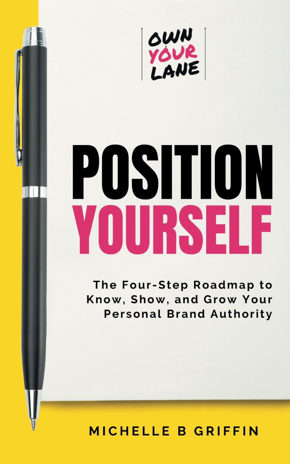 Position Yourself: The Four-Step Roadmap to Know, Show, and Grow Your Personal Brand Authority (Own Your Lane Book Series)