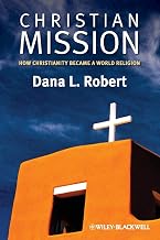Christian Mission: How Christianity Became a World Religion (Wiley Blackwell Brief Histories of Religion)