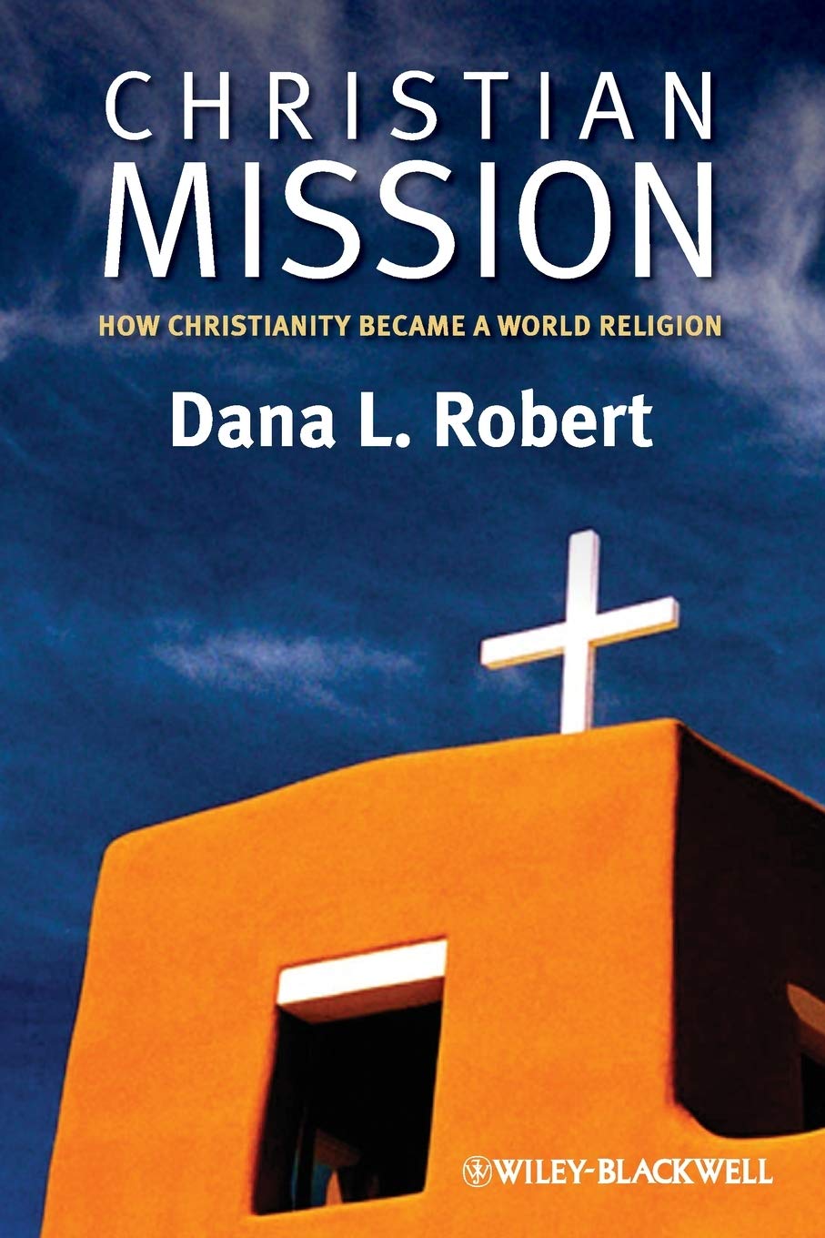 Christian Mission: How Christianity Became a World Religion (Wiley Blackwell Brief Histories of Religion)      Paperback – March 9, 2009