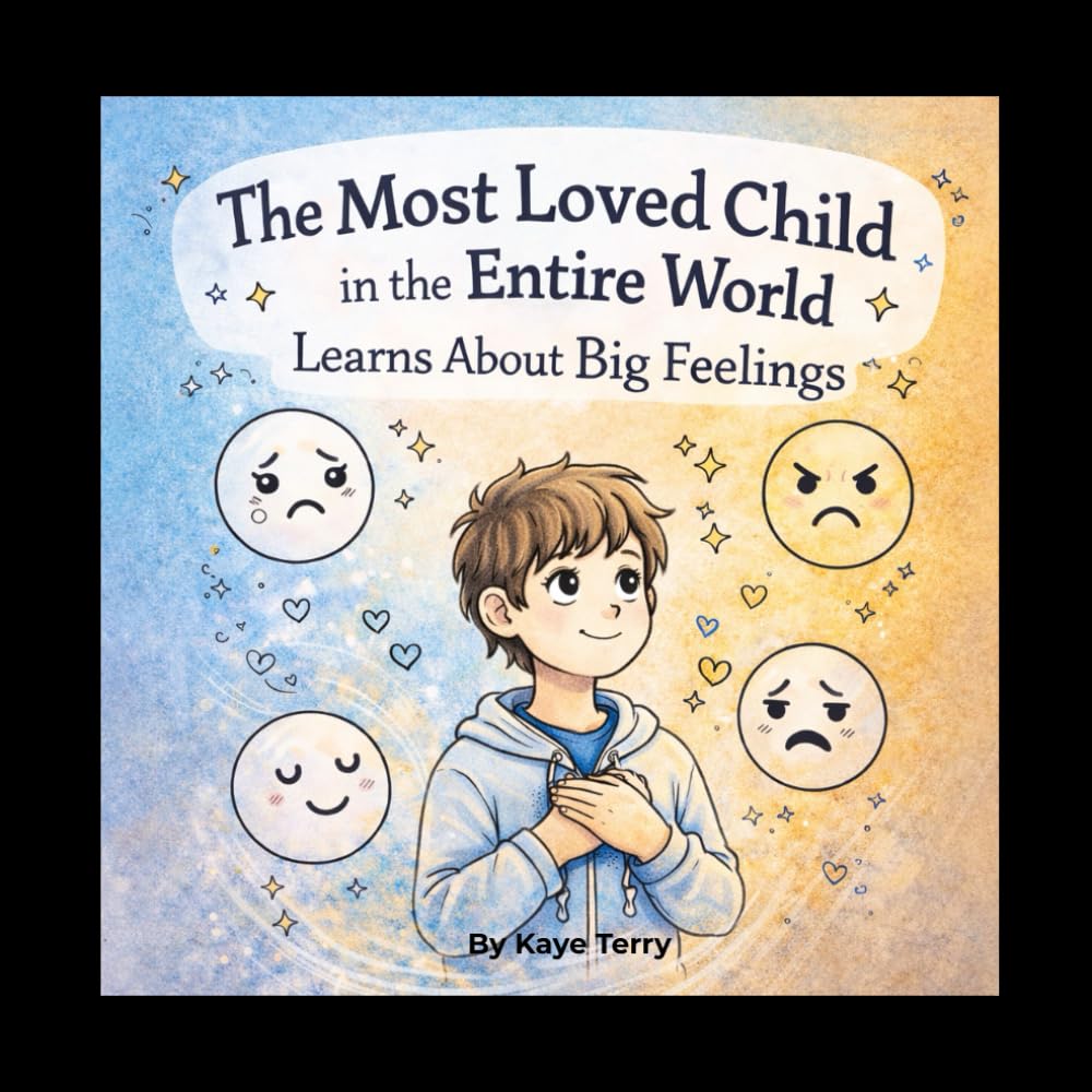 The Most Loved Child in the Entire World Learns About Big Feelings