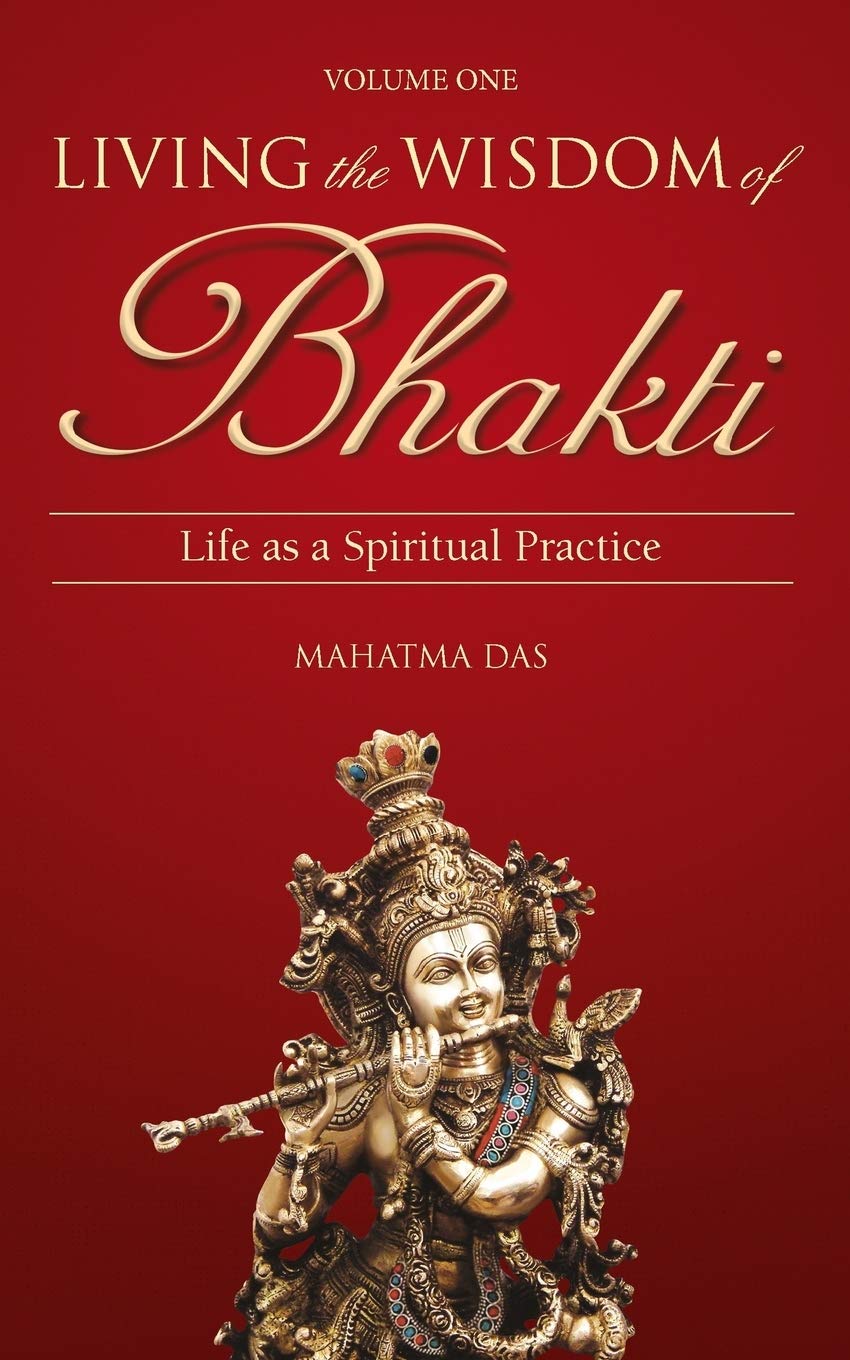Living the Wisdom of Bhakti: Life as a Spiritual Practice