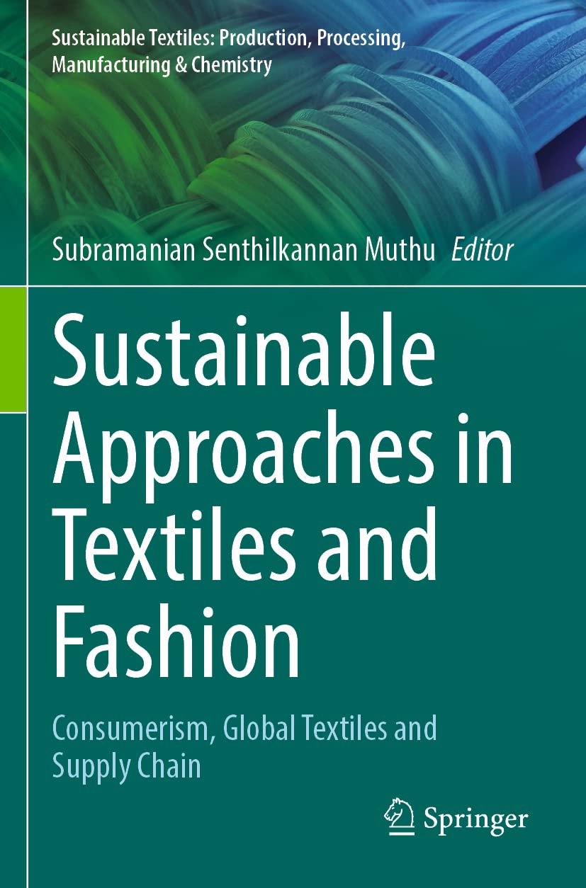 Sustainable Approaches in Textiles and Fashion: Consumerism, Global Textiles and Supply Chain (Sustainable Textiles: Production, Processing, Manufacturing & Chemistry)