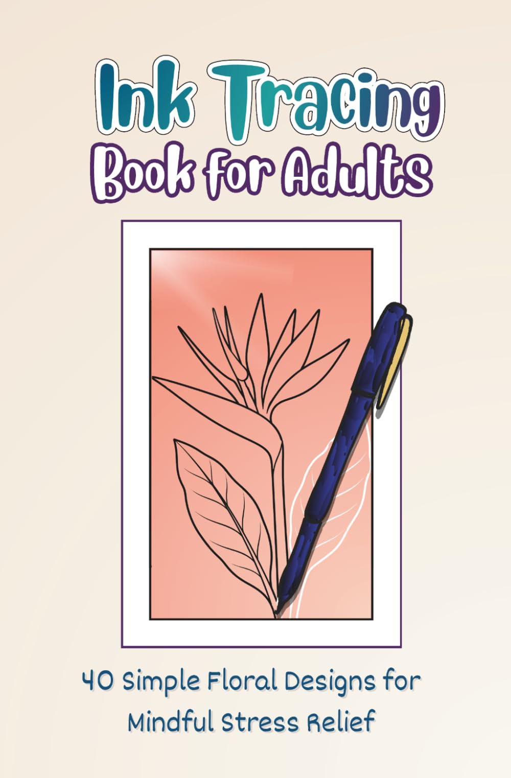 Ink Tracing Book for Adults: 40 Simple Floral Designs for Mindful Stress Relief