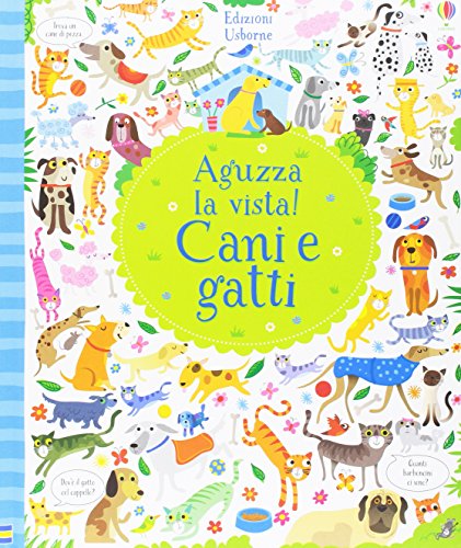 Cani e gatti. Aguzza la vista! Ediz. illustrat