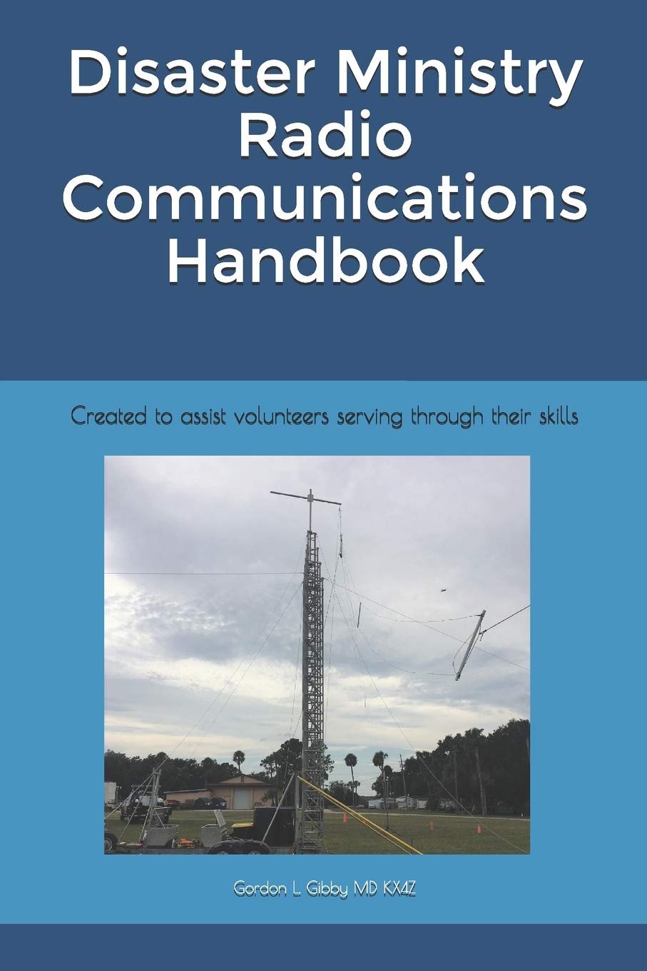 Disaster Ministry Radio Communications Handbook: Created to assist volunteers serving through their skills
